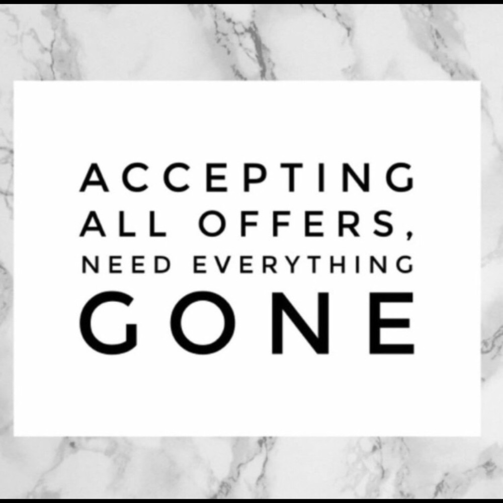 NEED EVERYTHING GONE!